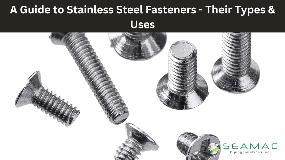 A Guide to Stainless Steel Fasteners