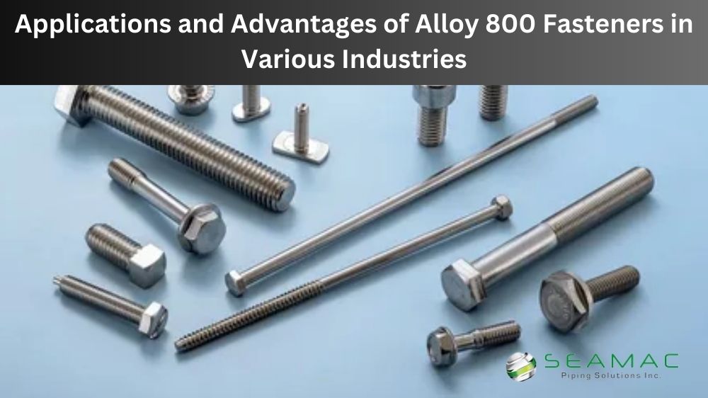 Alloy 800 Fasteners in Various Industries